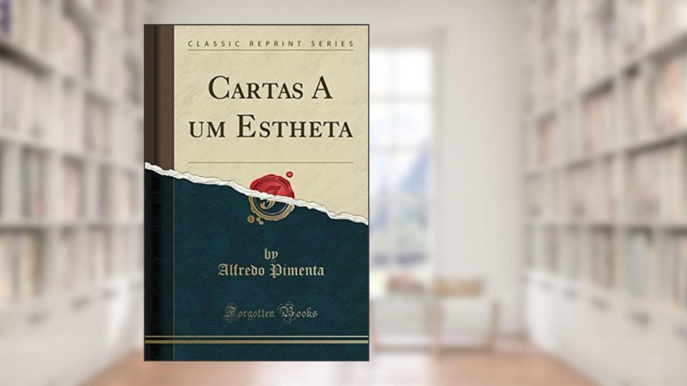 Cartas A um Estheta (Classic Reprint), do autor Alfredo Pimenta