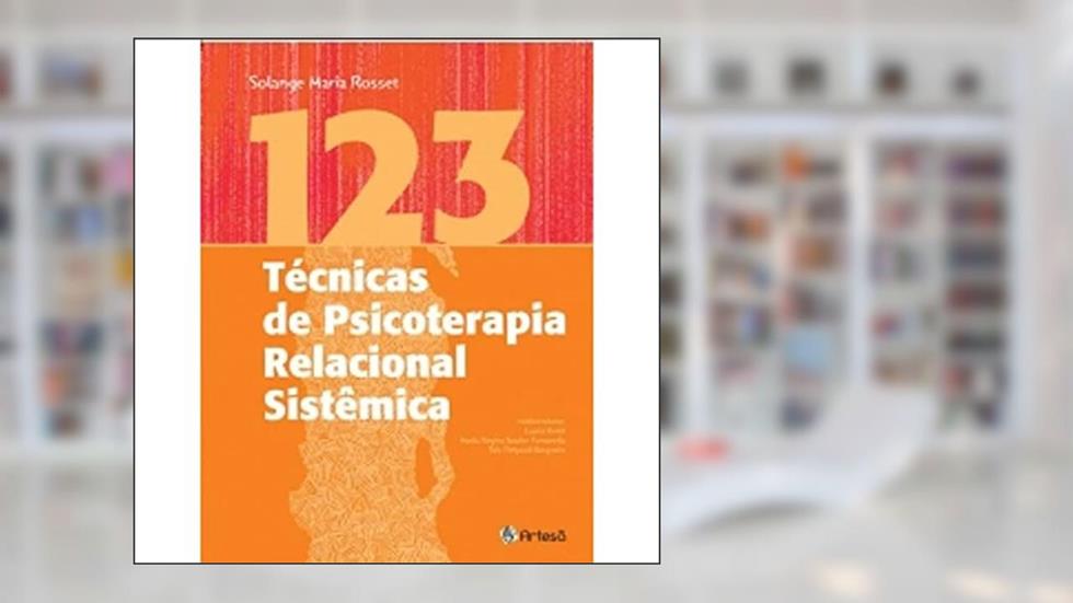 123 Técnicas de Psicoterapia Relacional Sistêmica, do autor Solnge Maria Rosset