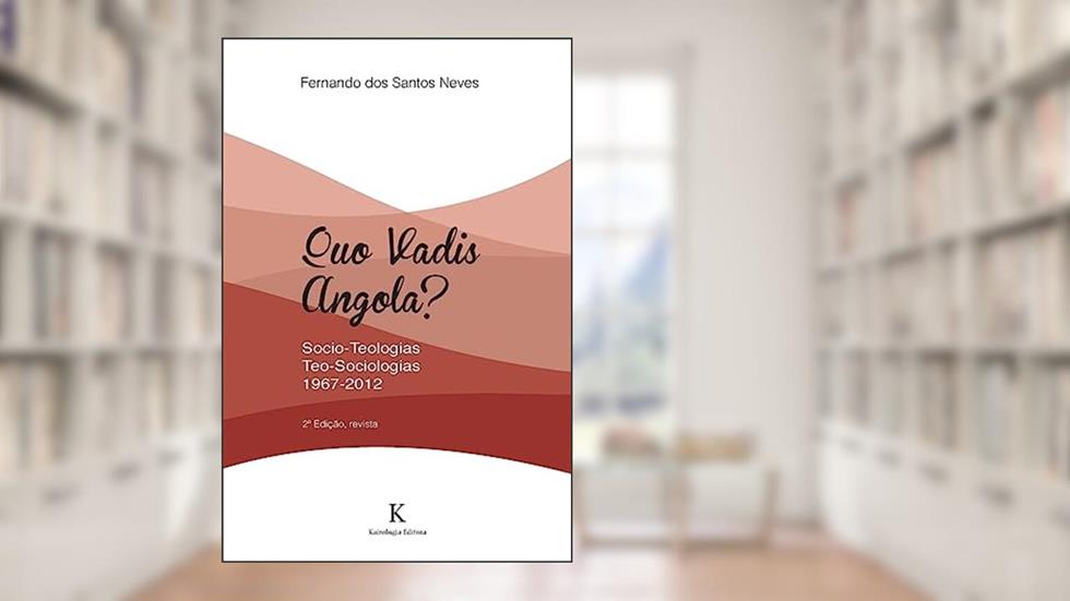 Quo Vadis, Angola? Socio-Teologias, Teo-Sociologias 1967-2012, do autor Fernando Dos Santos Neves