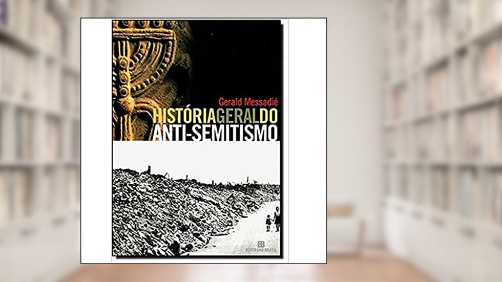 História Geral do Anti-Semitismo, do autor Gerald Messadie