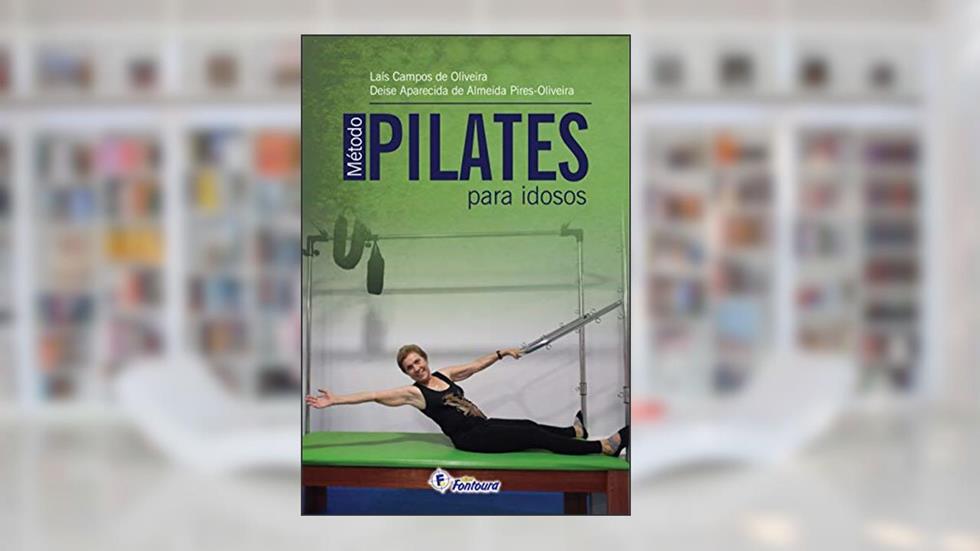 Método Pilates Para Idosos, do autor Laís Campos de Oliveira; Deise Aparecida de Almeida Pires-Oliveira