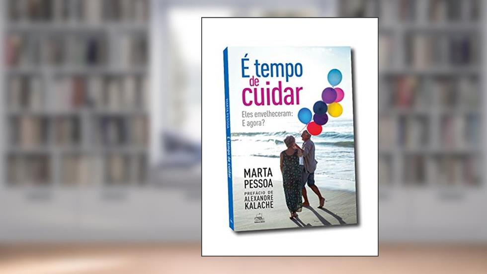 É Tempo de Cuidar: Eles Envelheceram: e Agora?, do autor Marta Pessoa