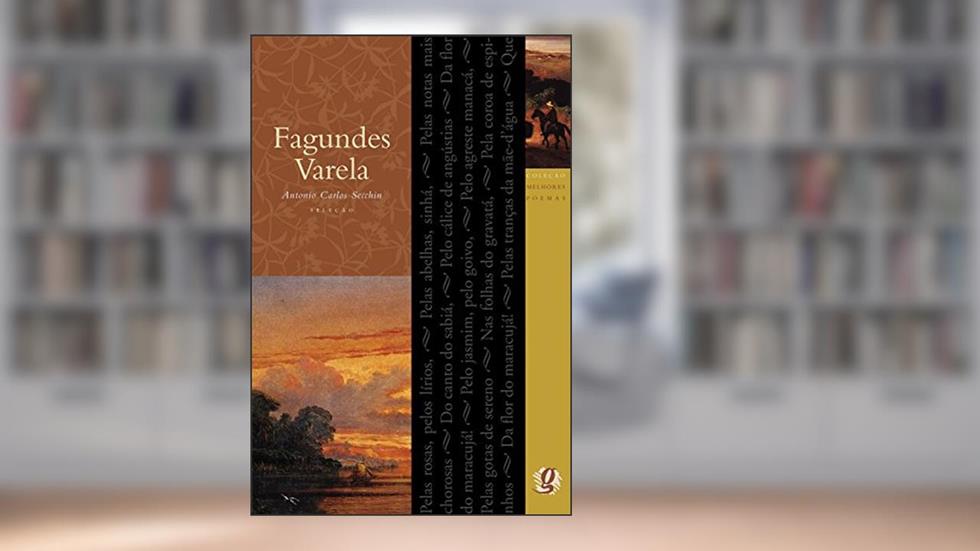 Melhores Poemas Fagundes Varela: seleção e prefácio: Antonio Carlos Secchin, do autor Fagundes Varela