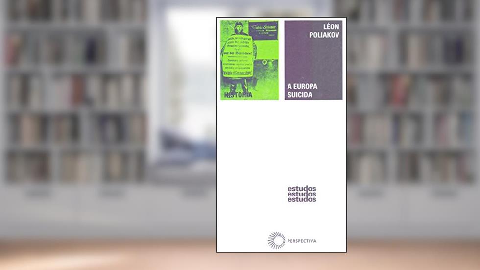 A Europa suicida: 1870 - 1933: História do Anti-Semitismo, do autor Leon Poliakov