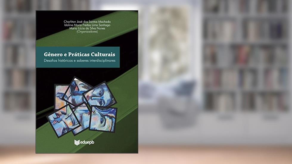 Gêneros e práticas culturais: desafios históricos e saberes interdisciplinares, do autor Charliton José dos Santos Machado