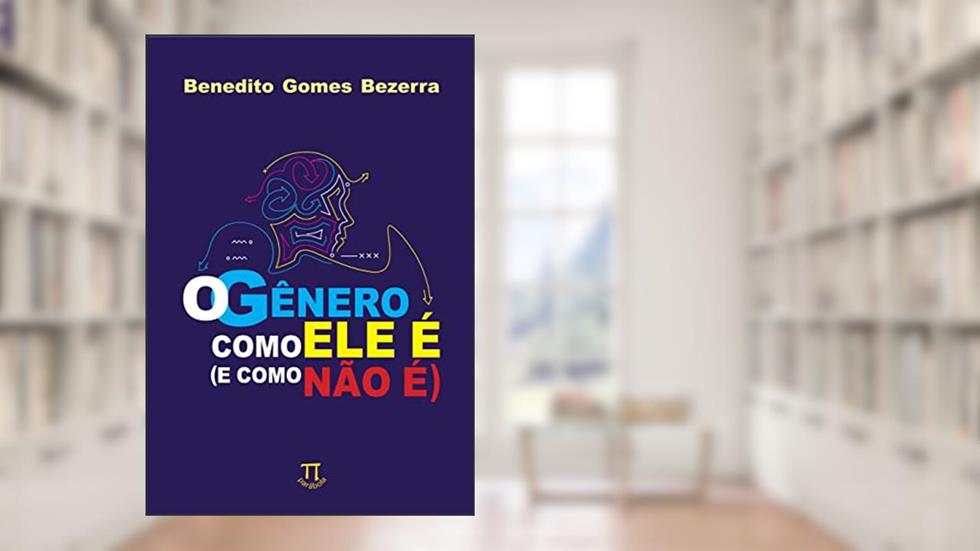 O Gênero Como ele é (e Como Não é), do autor Benedito Gomes Bezerra