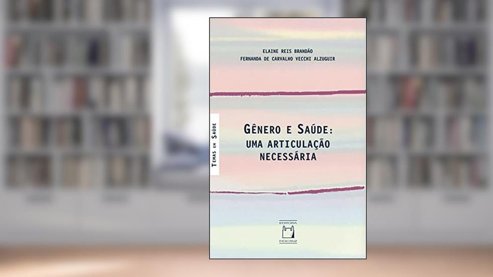 Gênero e saúde: uma articulação necessária, do autor Elaine Reis Brandão; Fernanda de Carvalho Vecchi Alzuguir