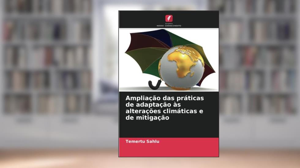 Ampliação das práticas de adaptação às alterações climáticas e de mitigação, do autor Temertu Sahlu