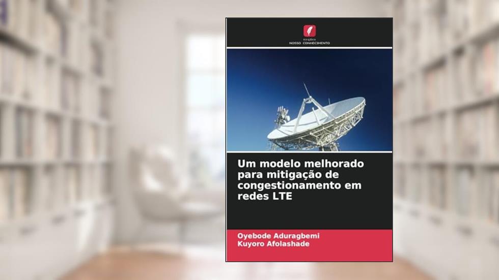 Um modelo melhorado para mitigação de congestionamento em redes LTE, do autor Oyebode Aduragbemi; Kuyoro Afolashade