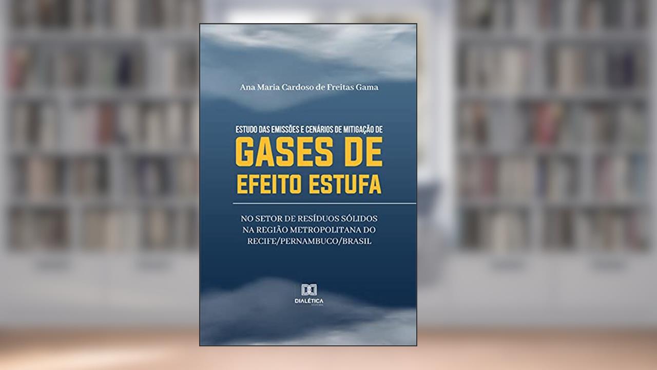 Estudo das emissões e cenários de mitigação de gases de efeito estufa no setor de resíduos sólidos na Região Metropolitana do Recife/Pernambuco/Brasil, do autor Ana Maria Cardoso de Freitas Gama