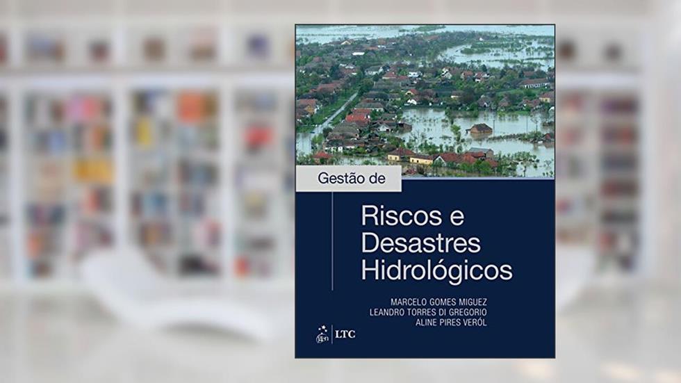 Gestão de Riscos e Desastres Hidrológicos, do autor Marcelo Miguez; Aline Veról; Leandro Torres Di Gregorio
