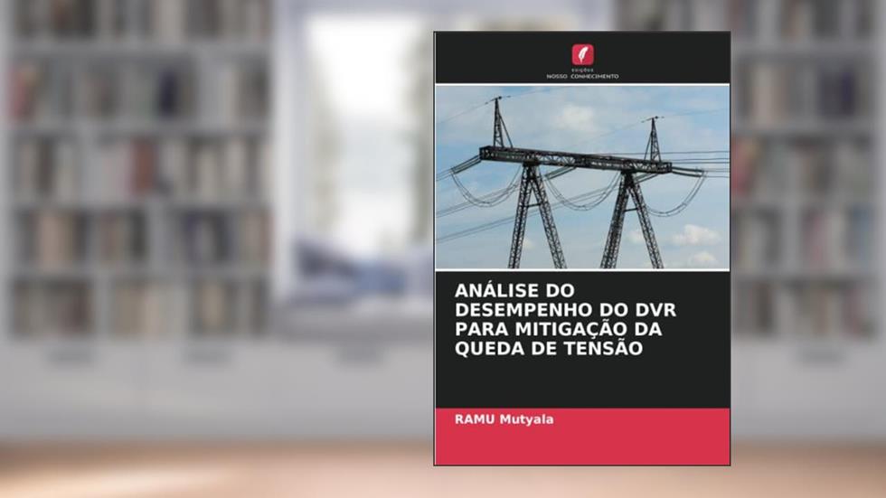 ANÁLISE DO DESEMPENHO DO DVR PARA MITIGAÇÃO DA QUEDA DE TENSÃO, do autor Ramu Mutyala