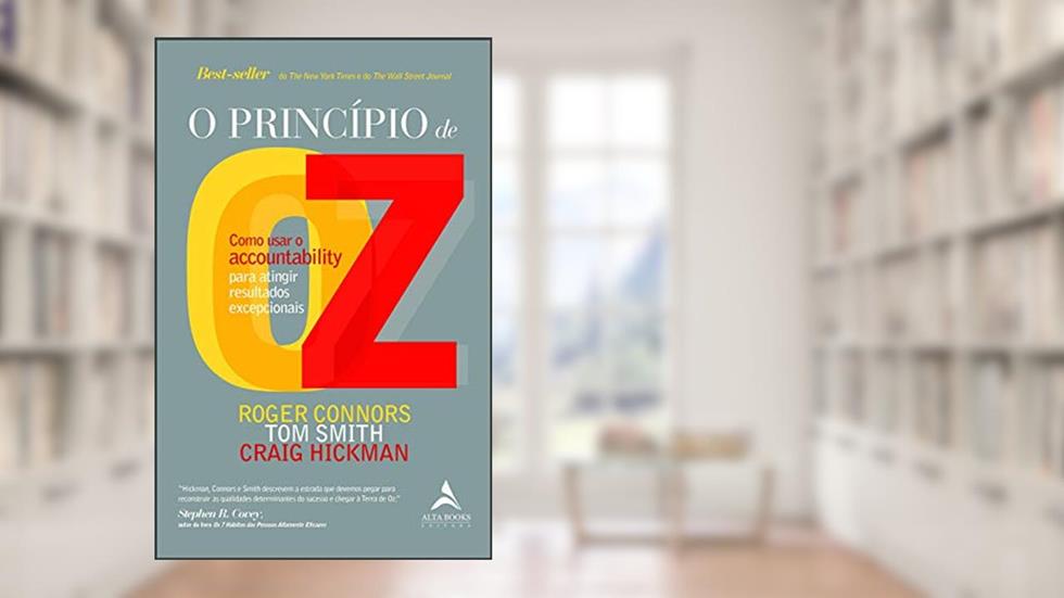 O Princípio de OZ: Como Usar o Accountability pra Atingir Resultados Excepcionais, do autor Craig Hickman; Roger Connors; Tom Smith