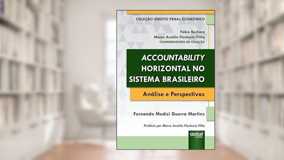 Accountability Horizontal no Sistema Brasileiro - Análise e Perspectivas, do autor Fernando Medici Guerra Martins