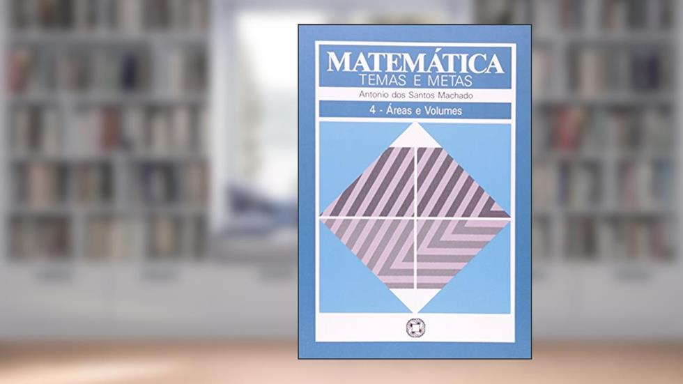 Matemática Temas e Metas. Áreas e Volumes - Volume 4, do autor Antonio dos Machado