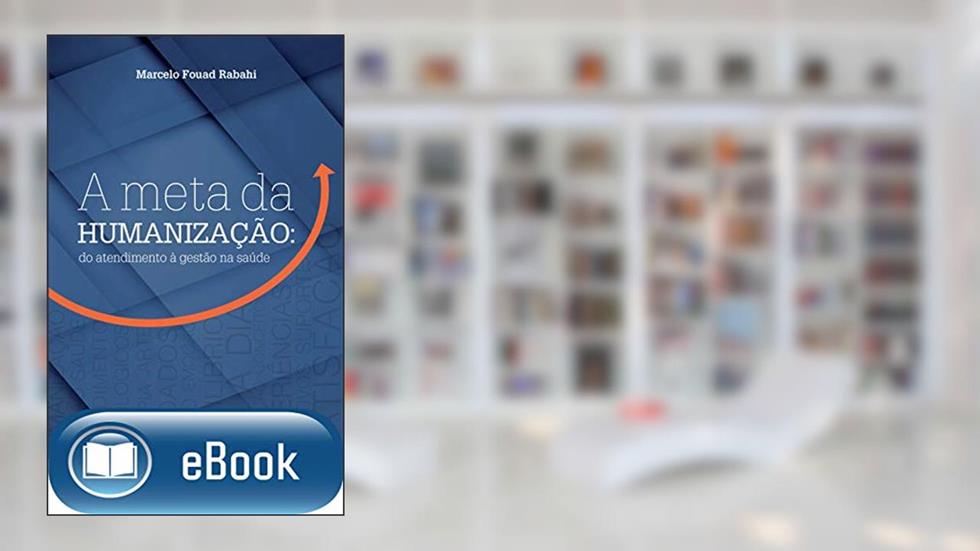 A meta da humanização: Do atendimento à gestão na saúde, do autor Marcelo Fouad Rabahi