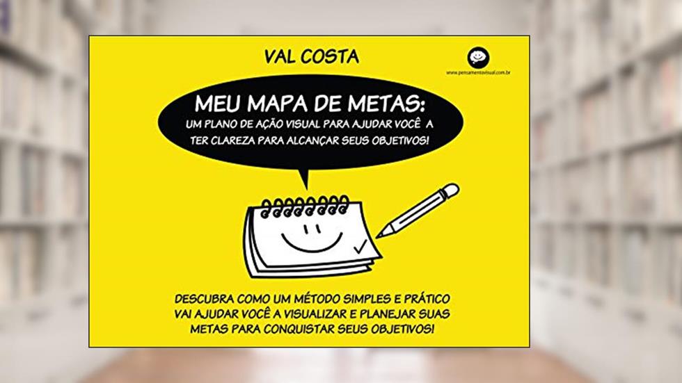 MEU MAPA DE METAS: Um Plano de Ação Visual Para Ajudar Você a Ter Mais Clareza Para Alcançar Seus Objetivos!, do autor Val Costa