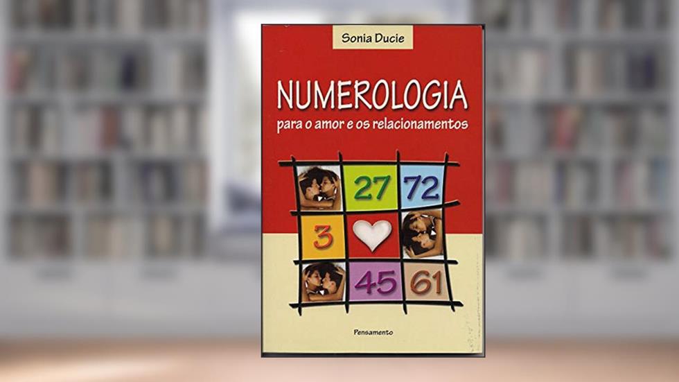 Numerologia Para o Amor e os Relacionamentos, do autor Sonia Ducie