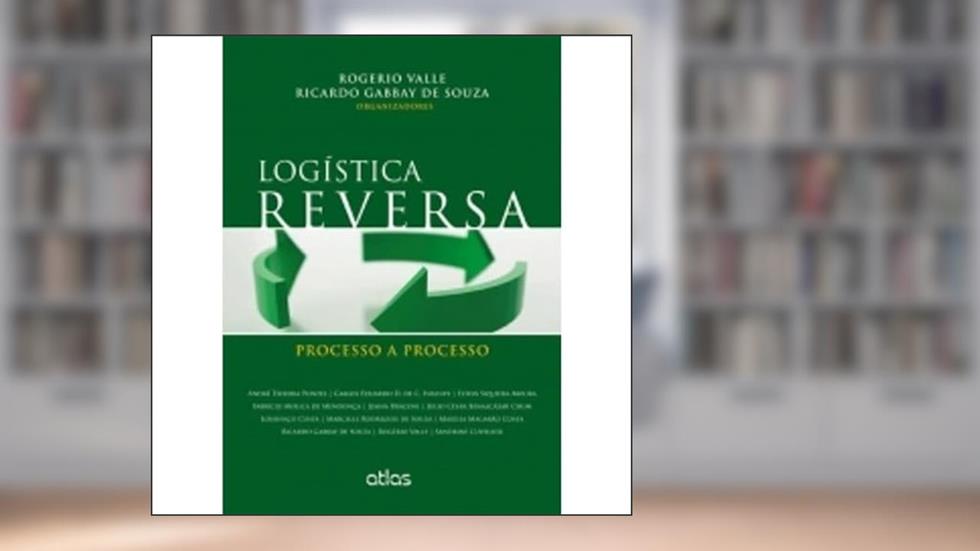 Logística Reversa: Processo A Processo, do autor Ricardo Gabbay de Souza; Rogerio Valle