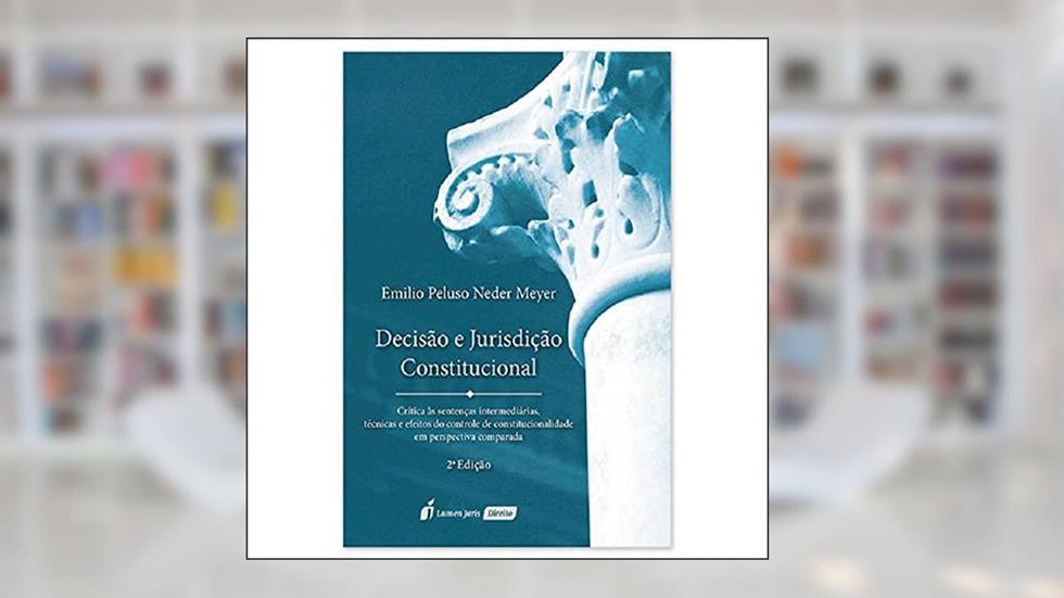 Decisão E Jurisdição Constitucional - 2ª Ed. - 2021, do autor Emilio Peluso Neder Meyer