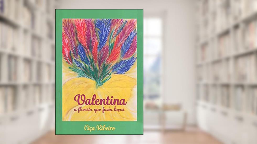 Valentina, a florista que fazia laços, do autor Ciça Ribeiro