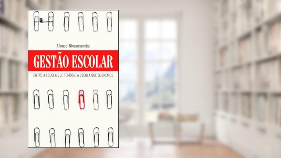 Gestão Escolar: Entre a Escola que Temos e a Escola que Queremos, do autor Afonso Nkuansambu