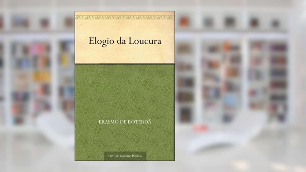 Elogio da Loucura, do autor Erasmo de Roterdã