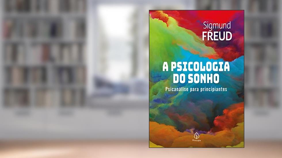 A psicologia do sonho: Psicanálise Para Principiantes, do autor Sigmund Freud