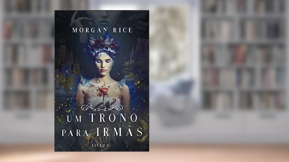 Um Trono para Irmãs (Livro N. 1), do autor Morgan Rice
