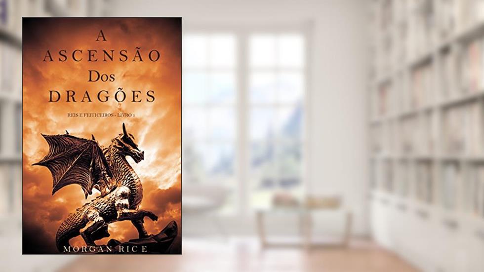 A Ascensão dos Dragões (Reis e Feiticeiros - Livro 1), do autor Morgan Rice