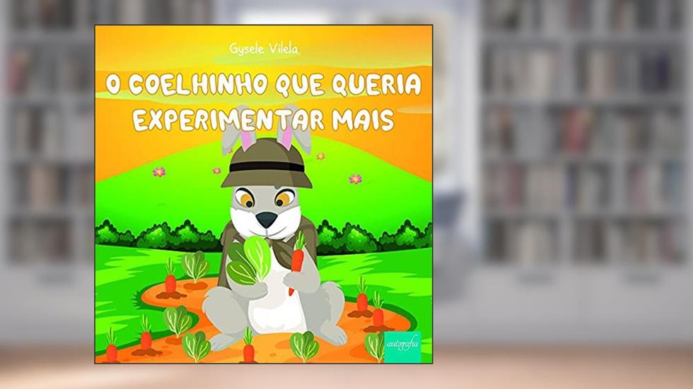 O coelhinho que queria experimentar mais, do autor Gysele Vilela