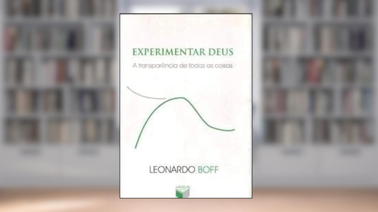 Experimentar Deus. A Transparência De Todas As Coisas, do autor Leonardo Boff