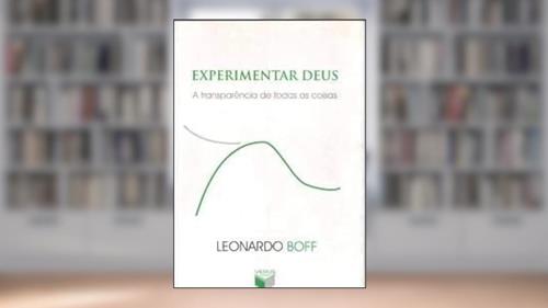 Capa de Experimentar Deus. A Transparência De Todas As Coisas, do autor Leonardo Boff