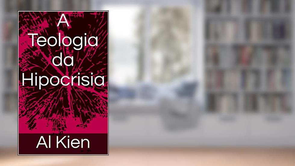 A Teologia da Hipocrisia, do autor Al Kien