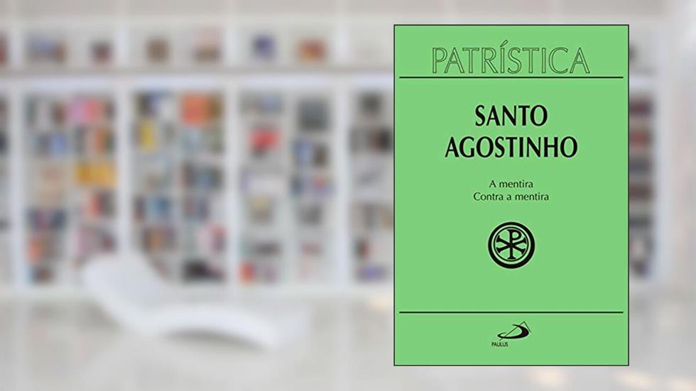 Patrística - A mentira | Contra a mentira - Vol. 39, do autor Santo Agostinho