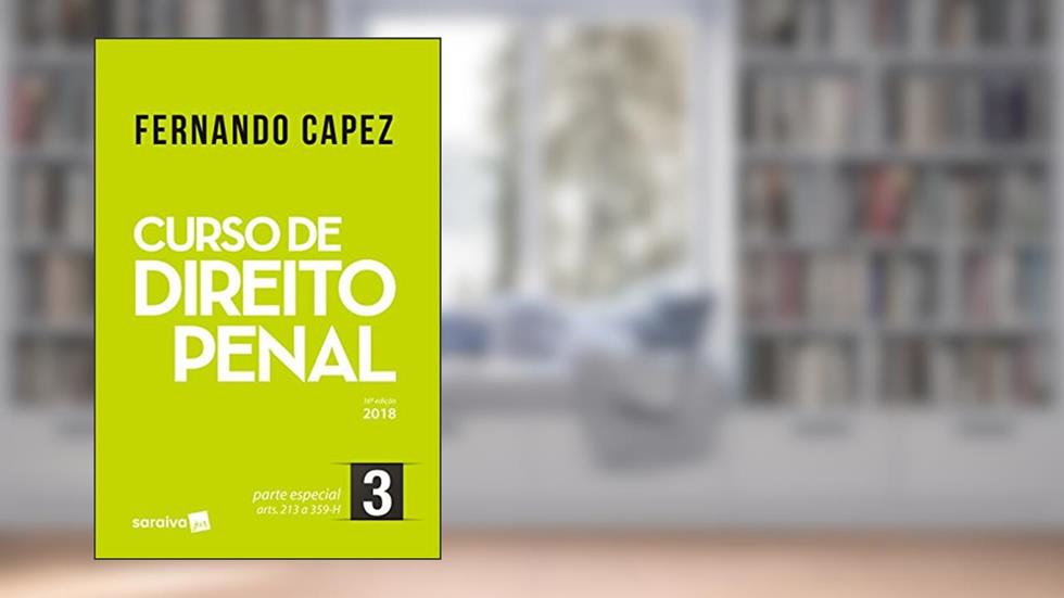 Curso de Direito Penal 3. Parte Especial Arts. 213 a 359-H, do autor Fernando Capez