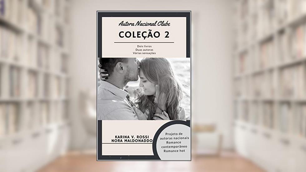 Romance Nacional: Projeto Autoras - 02, do autor Karina V. Rossi; Nora Maldonaddo