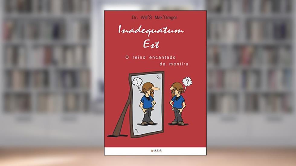 Inadequatum est: O reino encantado da mentira, do autor Dr. Will'S Mak'Gregor