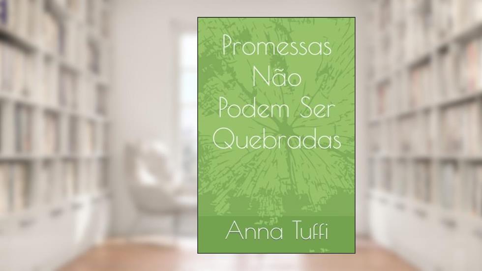 Promessas Não Podem Ser Quebradas (Portuguese Edition), do autor Anna Tuffi