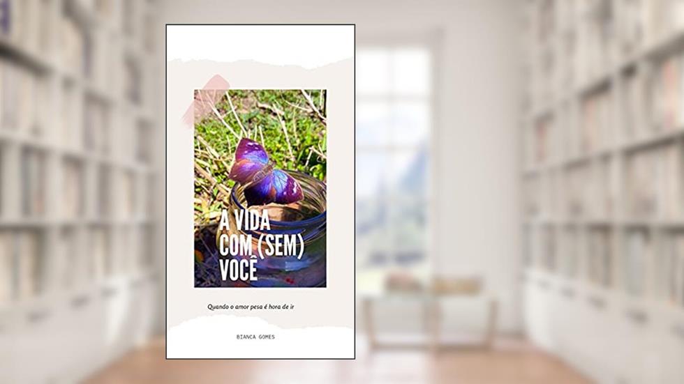 A Vida Com(Sem) Você, do autor Bianca Gomes