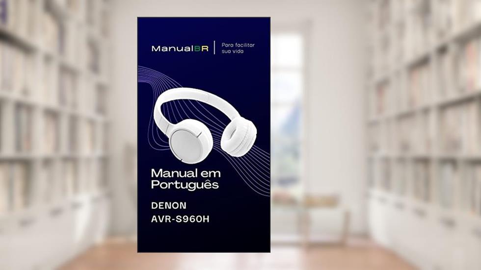 Manual em Português do Receiver DENON AVR-S960H: Completo e Ilustrado, do autor Marccos De Souza