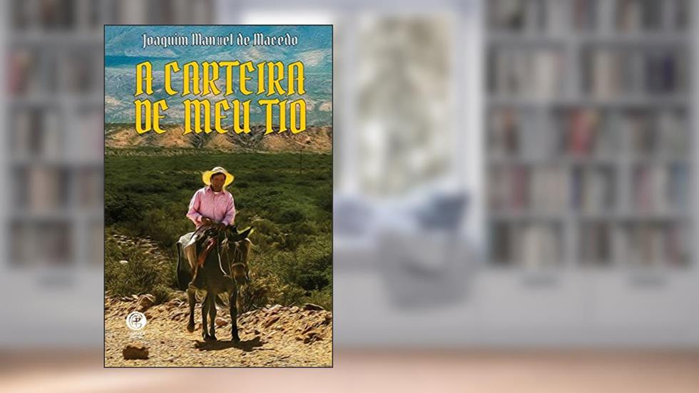 A Carteira do Meu Tio, do autor Joaquim Manuel de Macedo