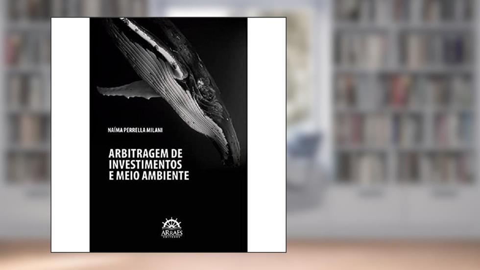 Arbitragem de Investimentos e Meio Ambiente, do autor Naíma Perrella Milani