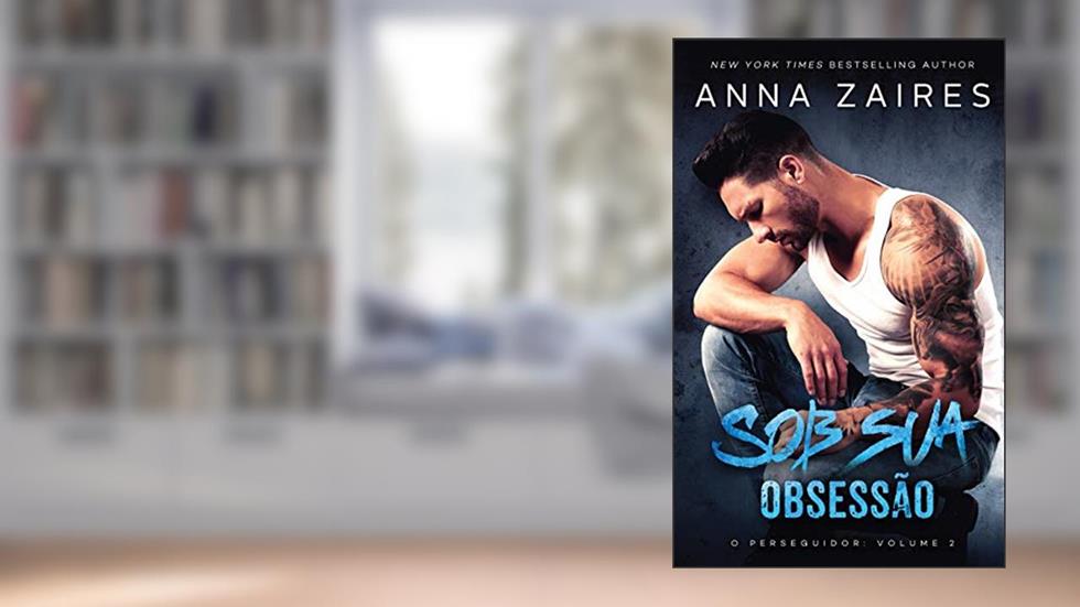 Sob sua Obsessão (O perseguidor Livro 2), do autor Anna Zaires; Dima Zales