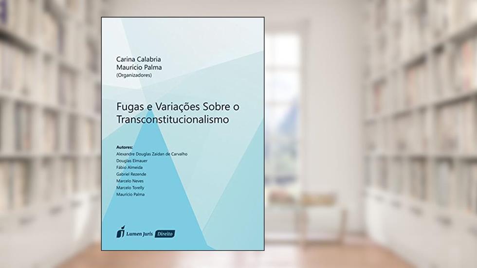 Fugas e Variações Sobre o Transconstitucionalismo, do autor Carina Calabria; Maurício Palma