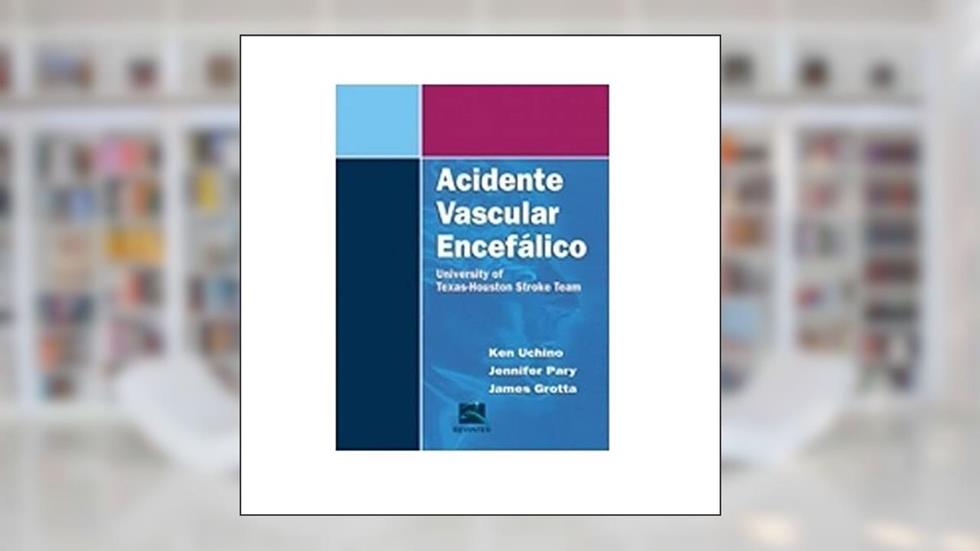 Acidente Vascular Encefalico, do autor James Grotta; Jennifer Pary; Ken Uchino