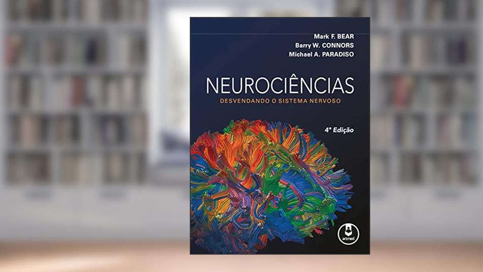 Neurociências: Desvendando o Sistema Nervoso, do autor Mark F. Bear; Barry W. Connors; Michael A. Paradiso