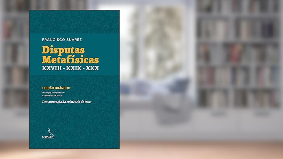 Disputas Metafísicas XXVIII - XXIX - XXX, do autor Francisco Suárez
