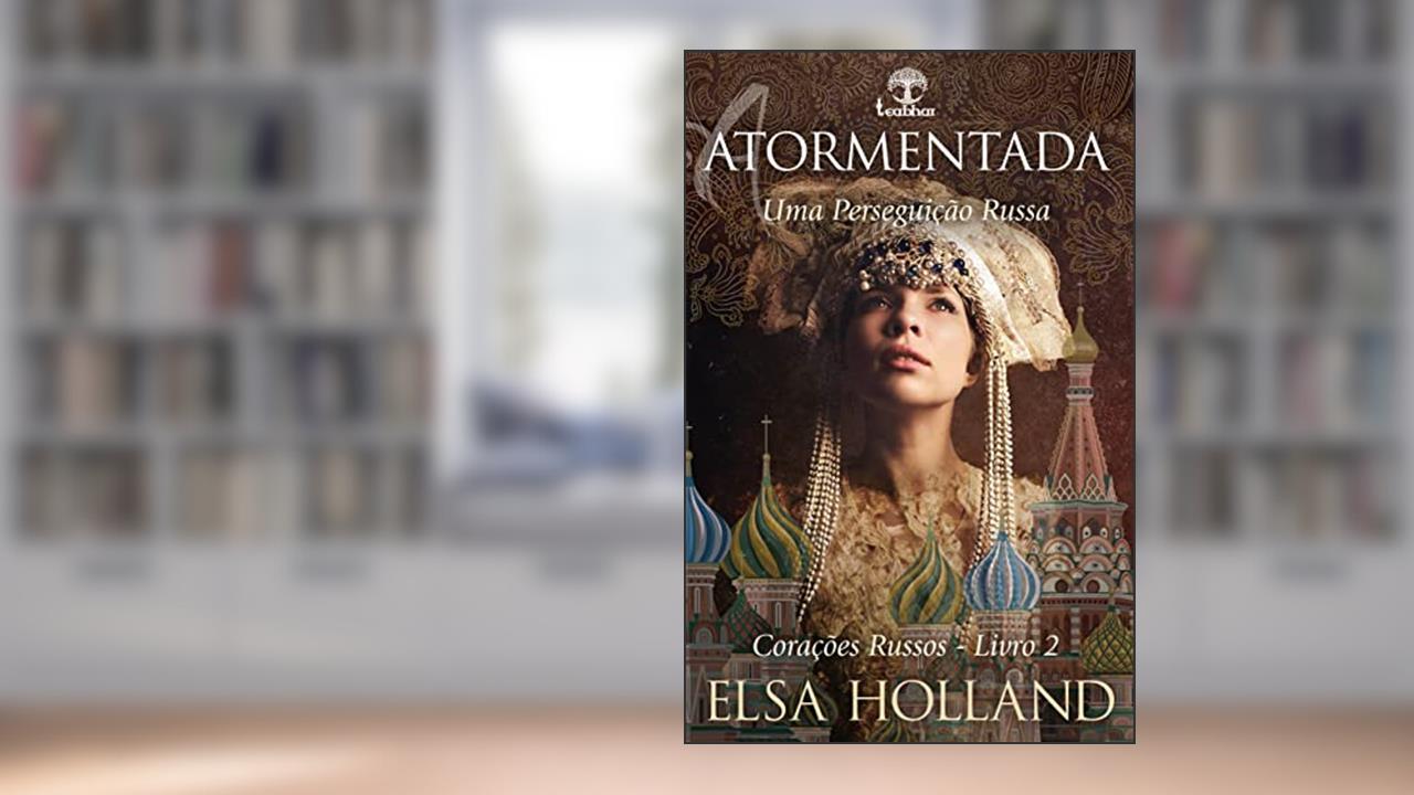Atormentada: Uma Perseguição Russa (Corações Russos Livro 2), do autor Elsa Holland