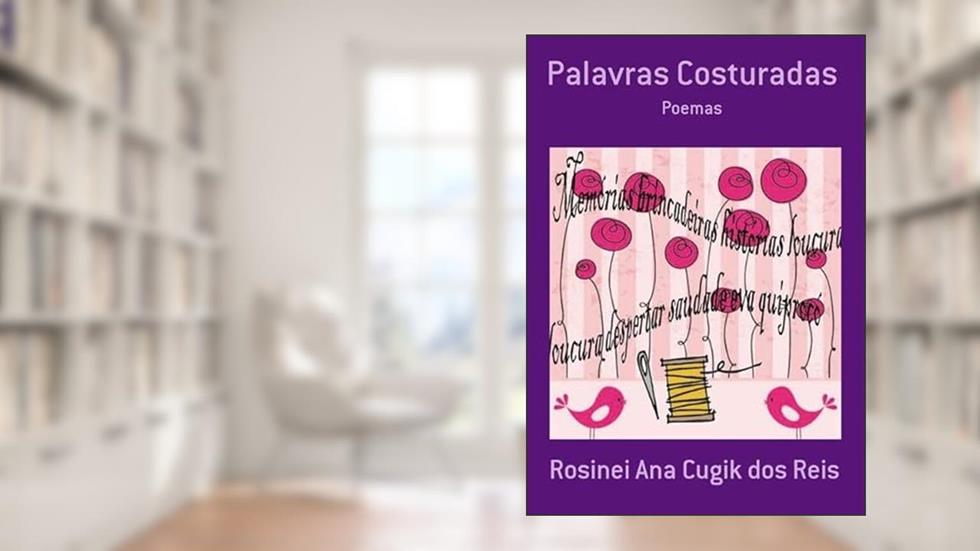 Palavras Costuradas, do autor Rosinei Ana Cugik Dos Reis